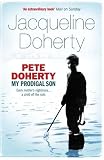 Pete Doherty: My Prodigal Son - A Child in Trouble, a Family Ripped Apart, the Extraordinary Story of a Mother's Love