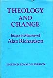 Theology and change : essays in memory of Alan Richardson