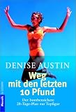 Weg mit den letzten 10 Pfund. Der bombensichere 28- Tage- Plan zur Topfigur.