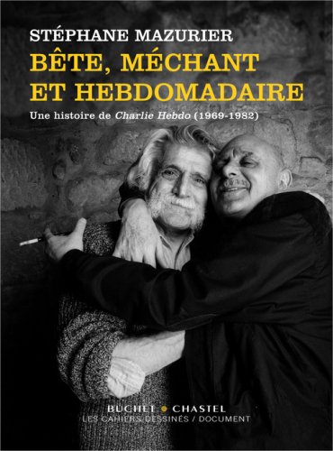 Bête, méchant et hebdomadaire : Une histoire de Charlie Hebdo (1969-1982)
