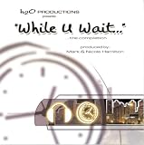 h2O Productions presents...While U Wait