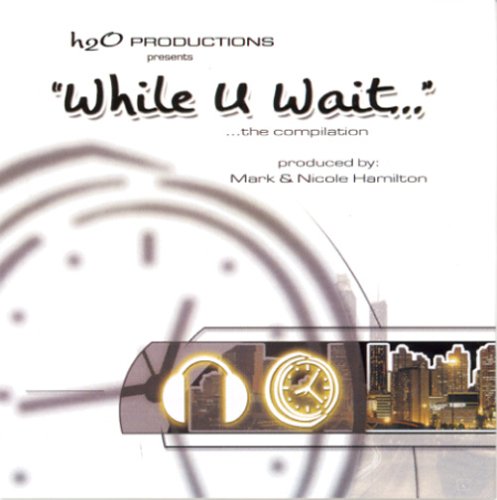 h2O Productions presents...While U Wait
