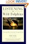 Listening to Wild Dolphins: Learning Their Secrets for Living with Joy