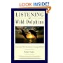 Listening to Wild Dolphins: Learning Their Secrets for Living With Joy