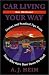 Car Living Your Way : Stories and Practical Tips From Those Who Have Been Down the Road