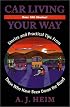 Car Living Your Way : Stories and Practical Tips From Those Who Have Been Down the Road