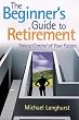 The Beginner's Guide to Retirement: Taking Control of Your Future