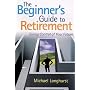 The Beginner's Guide to Retirement: Taking Control of Your Future
