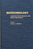 Biotechnology: Assessing Social Impacts and Policy Implications (Contributions in Political Science)