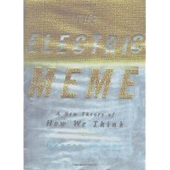 Electric Meme, The: A New Theory of How We Think and Communicate