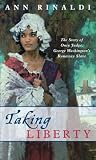 Taking Liberty: The Story of Oney Judge, George Washingtons Runaway Slave