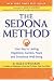 The Sedona Method: Your Key to Lasting Happiness, Success, Peace and Emotional Well-Being