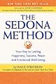 The Sedona Method: Your Key to Lasting Happiness, Success, Peace and Emotional Well-Being