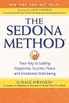 The Sedona Method: Your Key to Lasting Happiness, Success, Peace and Emotional Well-Being
