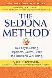 The Sedona Method: Your Key to Lasting Happiness, Success, Peace and Emotional Well-Being