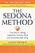 The Sedona Method: Your Key to Lasting Happiness, Success, Peace and Emotional Well-being