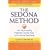 The Sedona Method: Your Key to Lasting Happiness, Success, Peace and Emotional Well-being