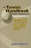 The Tennis Handbook For Parents: Starting Your Kids in Tennis and Helping Them Stick With It