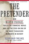 The Pretender: How Martin Frankel Fooled the Financial World and Led the Feds on One of the Most Publicized Manhunts in History