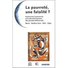 La Pauvret� : Une fatalit� ? Promouvoir l'autonomie et la s�curit� humaine des groupes d�favoris�s : B�nin - Burkina Faso - Mali - Niger