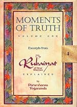 Moments of Truth: Excerpts from the Rubaiyat of Omar Khayyam Explained