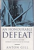 An honourable defeat : the fight against National Socialism in Germany, 1933-1945
