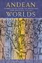 Andean Worlds: Indigenous History, Culture, and Consciousness under Spanish Rule, 1532-1825 (Dialogos)