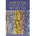 Andean Worlds: Indigenous History, Culture, and Consciousness under Spanish Rule, 1532-1825 (Dialogos)
