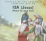 Books : Isa (Jesus): Peace Be upon Him (Stories of the Prophets from the Qur'an)