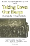 Buy : Taking Down Our Harps: Black Catholics in the United States