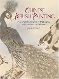 Chinese Brush Painting: A Complete Course in Traditional and Modern Techniques (Dover Books on Art Instruction)