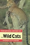 The Natural History of the Wild Cats (Natural History of Mammals Series)