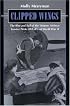 Clipped Wings: The Rise and Fall of the Women Airforce Service Pilots (WASPS) of World War II