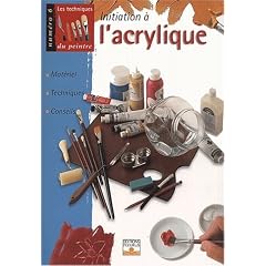 Initiation � l'acrylique : Mat�riel, techniques, conseils
