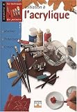 Initiation � l'acrylique : Mat�riel, techniques, conseils