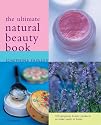 The Ultimate Natural Beauty Guide: 100 Organic Beauty Products to Make and Use Easily at Home