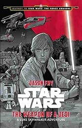 Journey to Star Wars: The Force Awakens The Weapon of a Jedi: A Luke Skywalker Adventure