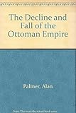The decline and fall of the Ottoman Empire