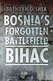 Bosnia s Bloody Battlefield: Bihac