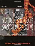 The story of science : power, proof and passion