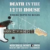 Death in the 12th House: Where Neptune Rules: A Starlight Detective Agency Mystery, Book 2 | [Mitchell Scott Lewis]