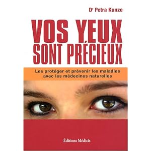 Vos yeux sont pr�cieux : Les prot�ger et pr�venir les maladies avec les m�decines naturelles