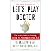 Let's Play Doctor: The Instant Guide to Walking, Talking, and Probing Like a Real M.D.