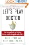 Let's Play Doctor: The Instant Guide to Walking, Talking, and Probing Like a Real M.D.