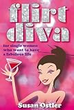 What Is A Flirt Diva And How Can I Become One - For Single Women Who Want To Be Bold And Sassy And Have A Fabulous Life
