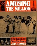 Amusing the Million: Coney Island at the Turn of the Century (American Century)