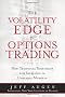 Volatility Edge in Options Trading: The New Technical Strategies for Investing in Unstable Markets