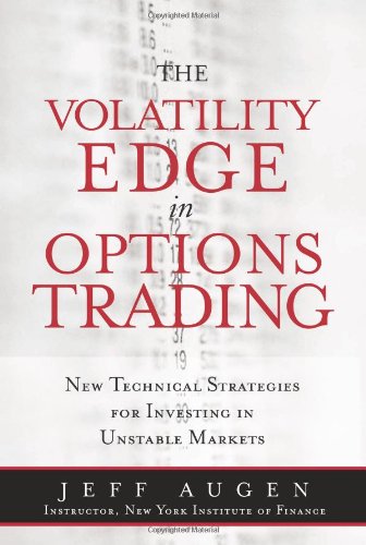 Jeff Augen. The Volatility Edge In Options Trading: New Technical Strategies For Investing In Unstable Markets.