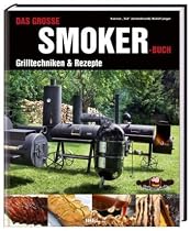 Das gro&szlig;e Smokerbuch: Grilltechniken & Rezepte
