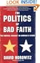 The POLITICS OF BAD FAITH: The Radical Assault on America's Future